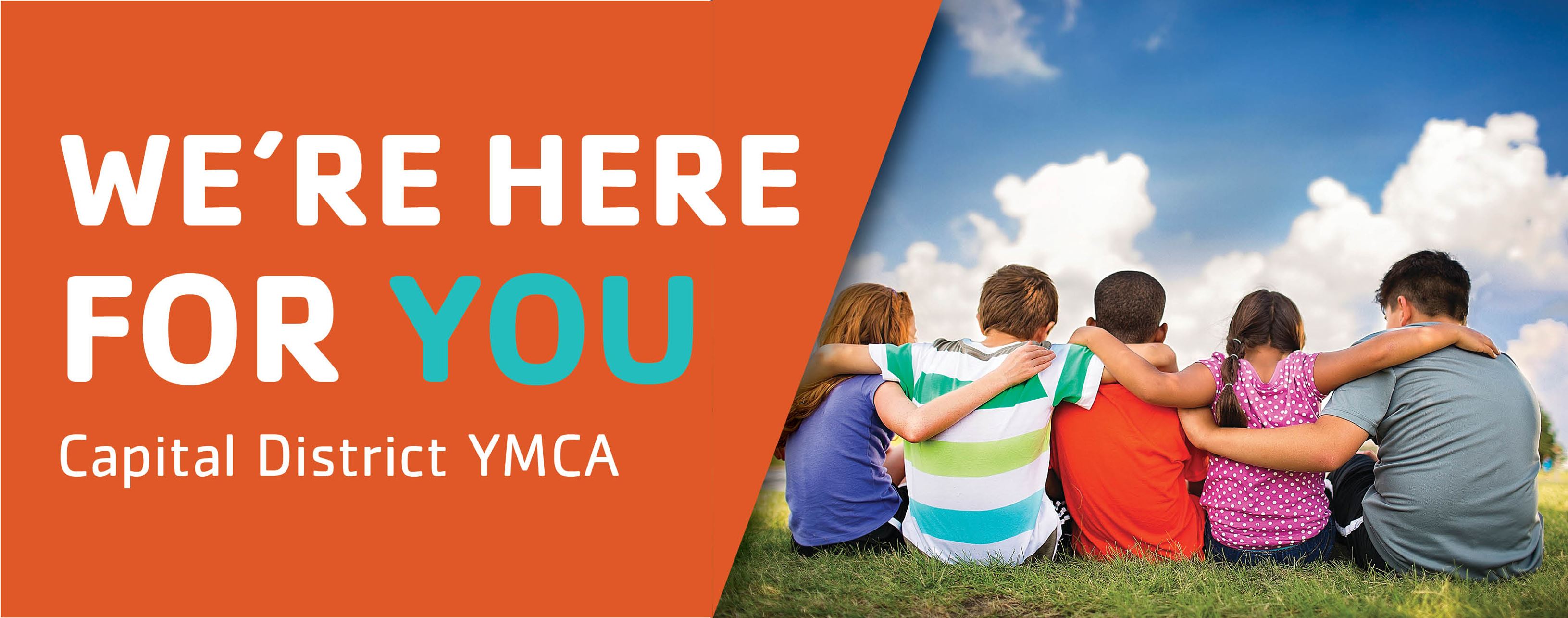 At left, orange block with white text "We're here for you. Capital District YMCA" and at right five children face away from camera with arms around each other.