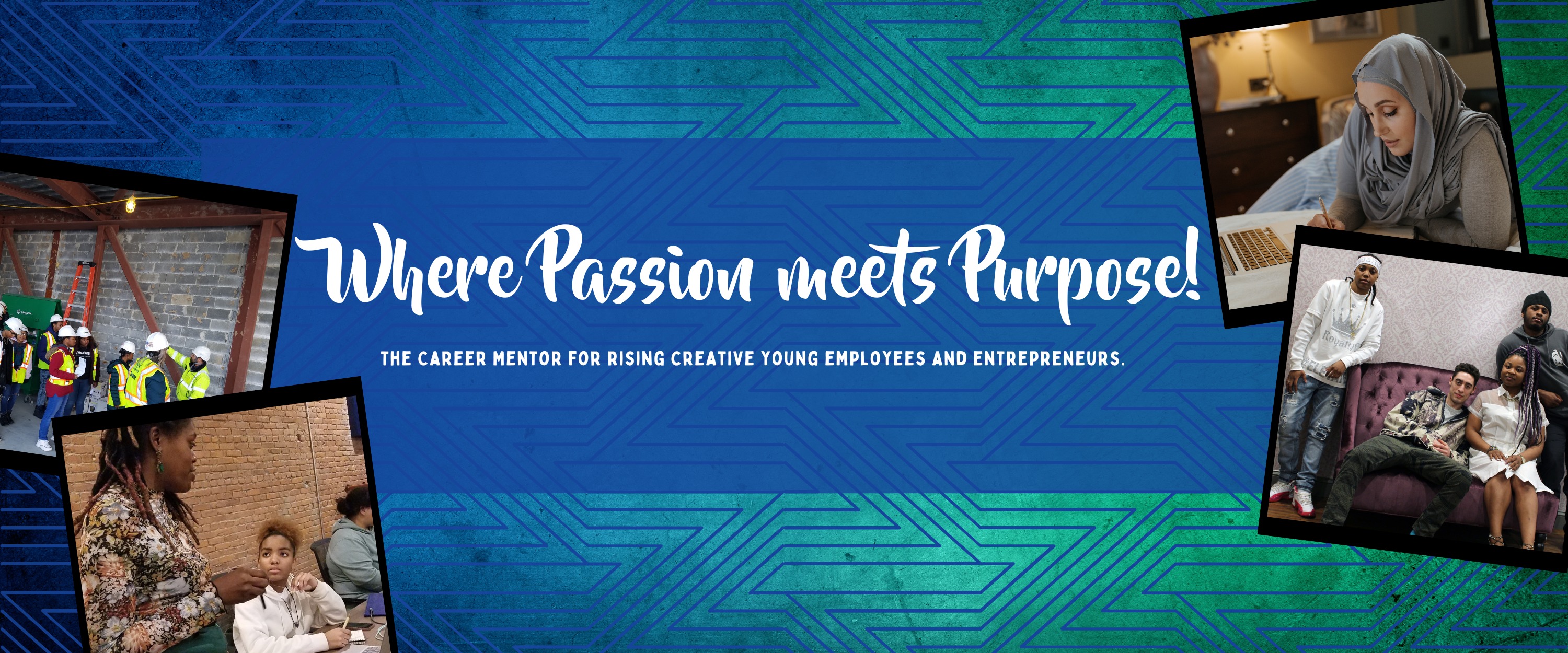 Graphic with two photos of groups of people at right and two photos at left, with text reading "Where passion meets purpose! The career mentor for rising creative young employees and entrepreneurs." at center