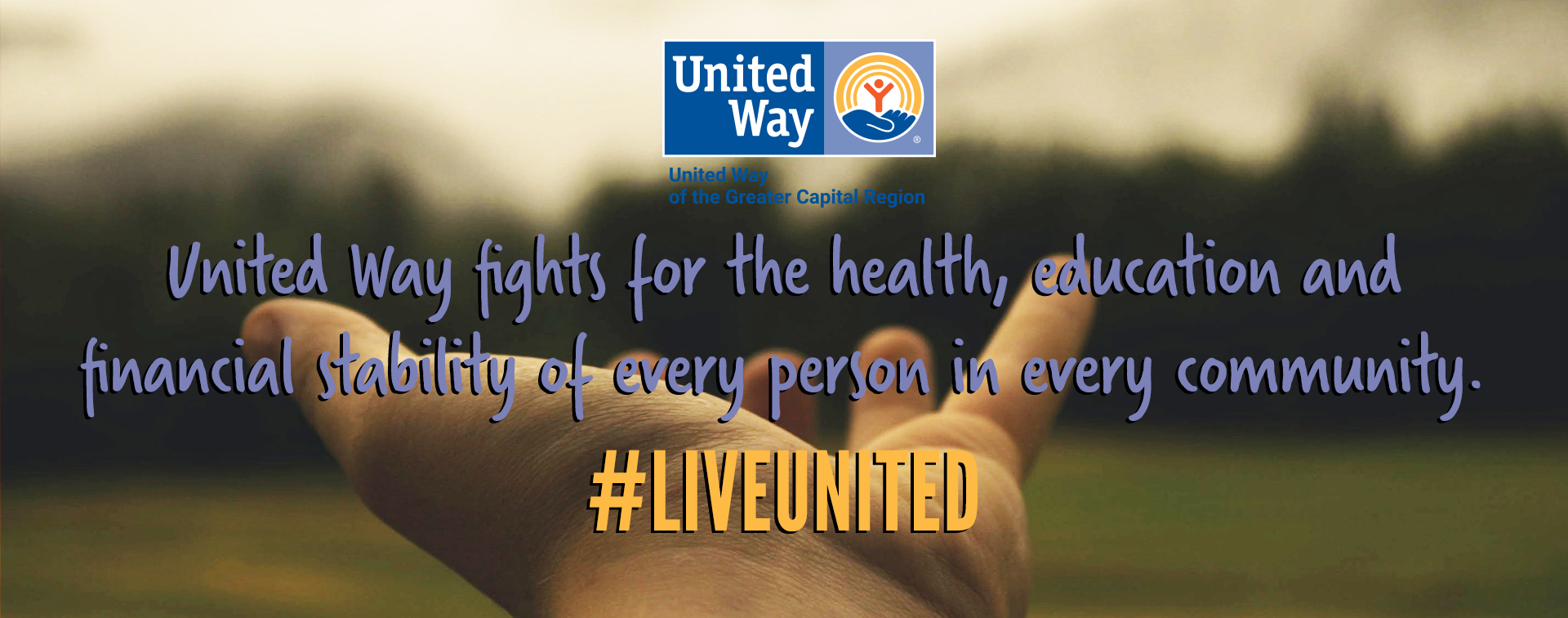 Photo of hand outstretched with text over top reading "United Way fights for the health, education and financial stability of every person in every community. #liveunited"