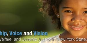 Young child shown at right with text at bottom of graphic reading "Leadership, Voice and Vision for child welfare and juvenile justice in New York State"